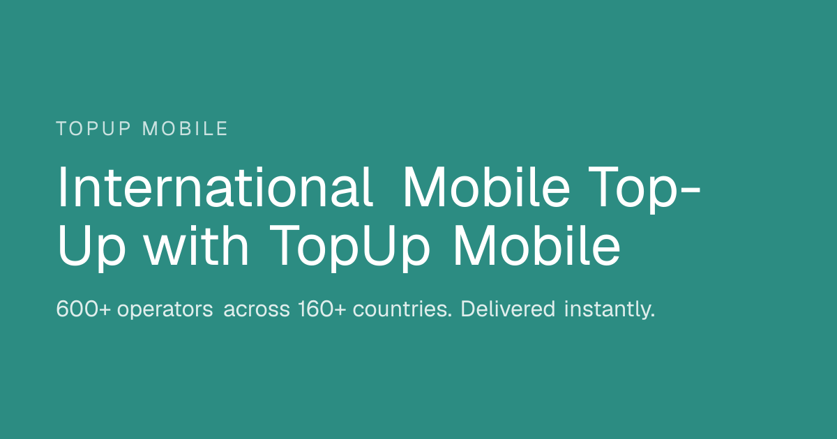 Instant Mobile Top-Up Online — Send Phone Credit Worldwide | TopUp Mobile